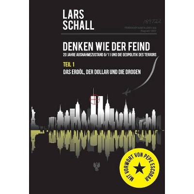 Denken wie der Feind 20 Jahre Ausnahmezustand 9/11 und die Geopolitik des Terrors - by  Lars Schall (Paperback)