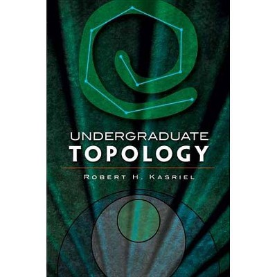 Undergraduate Topology - (Dover Books on Mathematics) by  Robert H Kasriel (Paperback)