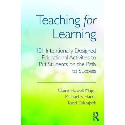 Teaching for Learning - by  Claire Howell Major & Michael S Harris & Todd D Zakrajsek (Paperback)