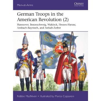 German Troops in the American Revolution (2) - (Men-At-Arms (Osprey)) by  Robbie MacNiven (Paperback)