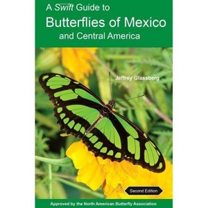 A Swift Guide to Butterflies of Mexico and Central America - 2nd Edition by  Jeffrey Glassberg (Paperback) - 1 of 1
