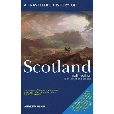 A Traveller's History of Scotland - (Interlink Traveller's Histories) 6th Edition by  Andrew Fisher (Paperback)