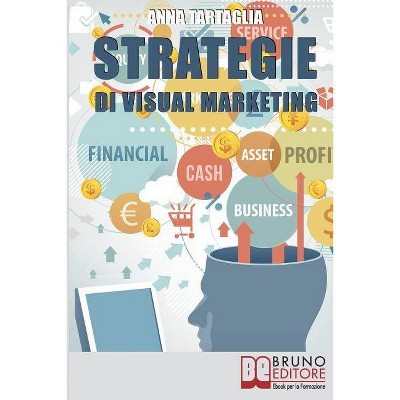 Strategie Di Visual Marketing - by  Anna Tartaglia (Paperback)