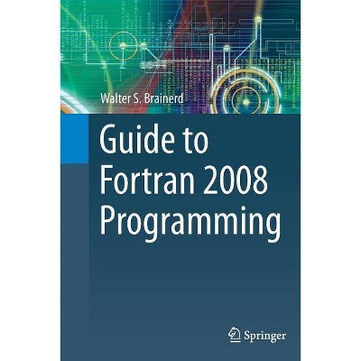 Guide to FORTRAN 2008 Programming - 2nd Edition by  Walter S Brainerd (Paperback)