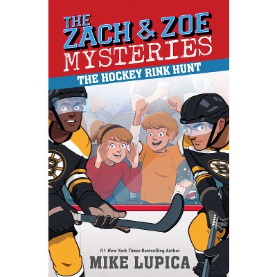 The Hockey Rink Hunt - (Zach and Zoe Mysteries) by Mike Lupica