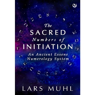The Sacred Numbers of Initiation - by  Lars Muhl (Hardcover)