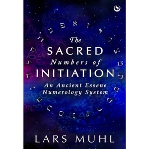 The Sacred Numbers of Initiation - by  Lars Muhl (Hardcover) - 1 of 1