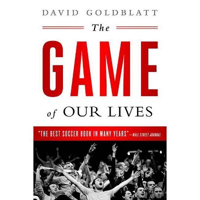 The Game of Our Lives - by  David Goldblatt (Paperback)