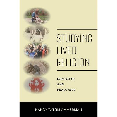 Studying Lived Religion - by  Nancy Tatom Ammerman (Paperback)