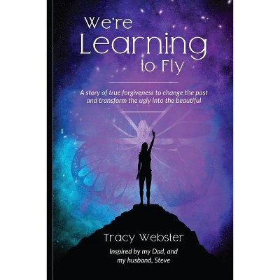 We're Learning to Fly - by  Tracy Webster (Paperback)