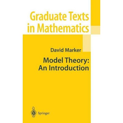 Model Theory: An Introduction - (Graduate Texts in Mathematics) by  David Marker (Hardcover)