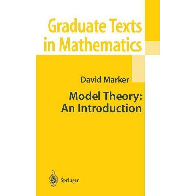 Model Theory: An Introduction - (Graduate Texts in Mathematics) by  David Marker (Hardcover)
