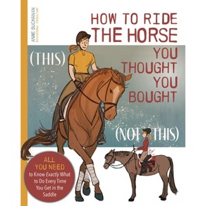 How to Ride the Horse You Thought You Bought - by  Anne Buchanan (Paperback) - 1 of 1