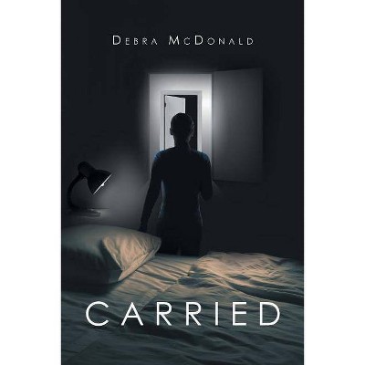 Carried - by  Debra McDonald (Paperback)