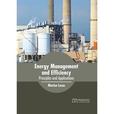 Energy Management and Efficiency: Principles and Applications - by  Marian Lucas (Hardcover)