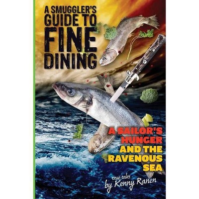 A Smuggler's Guide to Fine Dining - by  Kenny Ranen (Paperback)