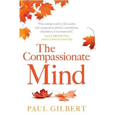 The Compassionate Mind - (Compassion Focused Therapy) by  Paul Gilbert (Paperback)