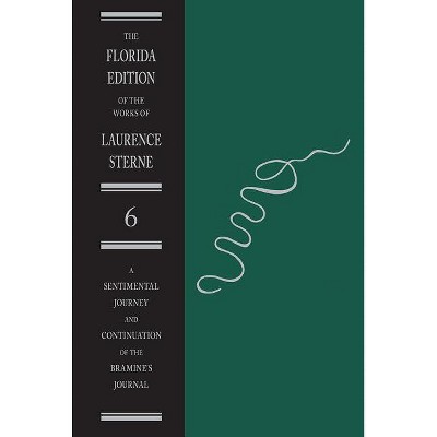 A Sentimental Journey and Continuation of the Bramine's Journal - (Florida Edition of the Works of Laurence Sterne) by  Laurence Sterne (Hardcover)