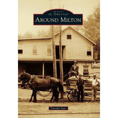  Around Milton - (Images of America) by  Timothy Starr (Paperback) 