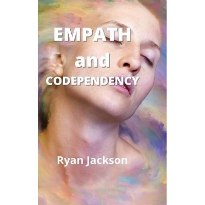 Empath and Codependency - by  Ryan Jackson (Hardcover)