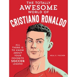 The Totally Awesome World of Cristiano Ronaldo - by  Neal E Fischer (Paperback) - 1 of 1