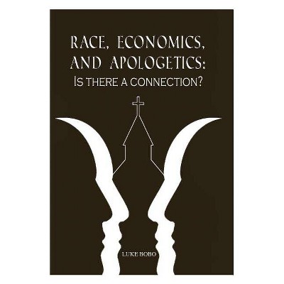 Race, Economics, and Apologetics - by  Luke Bobo (Paperback)