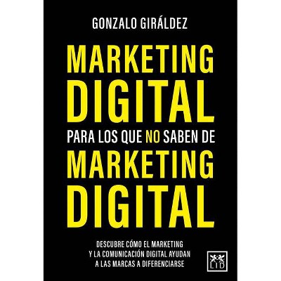 Marketing Digital Para Los Que No Saben de Marketing Digital - by  Gonzalo Giraldez Quiroga (Paperback)