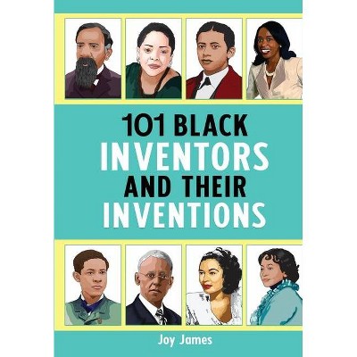 101 Black Inventors and their Inventions - by  Joy James (Paperback)