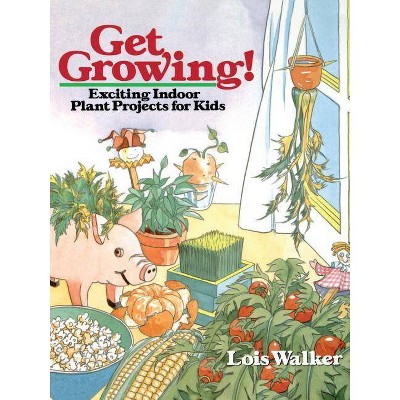 Get Growing! - by  Lois Walker (Paperback)