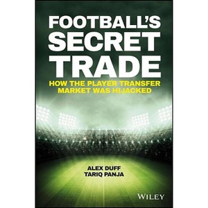 Football's Secret Trade - (Bloomberg) by  Alex Duff & Tariq Panja (Hardcover) - 1 of 1