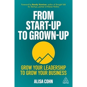 From Start-Up to Grown-Up - by  Alisa Cohn (Paperback) - 1 of 1