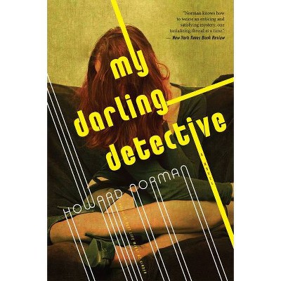 My Darling Detective - by  Howard Norman (Paperback)