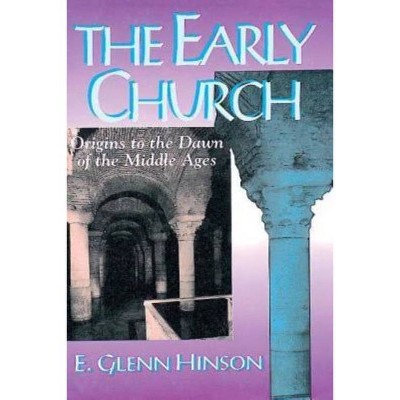 The Early Church - by  E Glenn Hinson (Paperback)