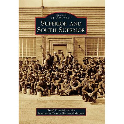 Superior and South Superior - (Images of America (Arcadia Publishing)) by  Frank Prevedel & Sweetwater County Historical Museum (Paperback)