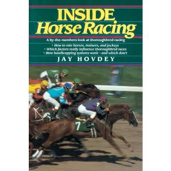 Inside Horse Racing - by  Jay Hovdey (Paperback)