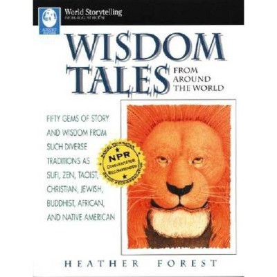 Wisdom Tales from Around the World - (World Storytelling from August House) by  Heather Forest (Paperback)