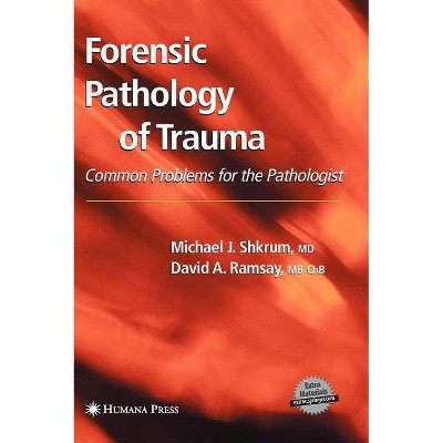 Forensic Pathology of Trauma - (Forensic Science and Medicine) by  Michael J Shkrum & David A Ramsay (Hardcover)