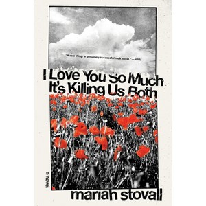 I Love You So Much It's Killing Us Both - by Mariah Stovall - 1 of 1