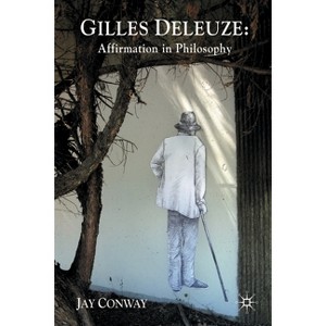 Gilles Deleuze: Affirmation in Philosophy - by  J Conway (Paperback) - 1 of 1