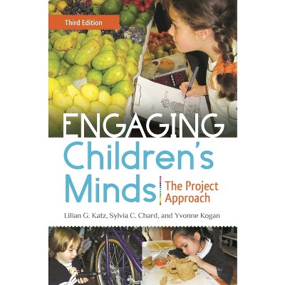 Engaging Children's Minds - 3rd Edition by  Lilian Katz & Sylvia Chard & Yvonne Kogan (Hardcover)