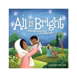 All Is Bright - by  Clay Anderson (Hardcover) - 1 of 1