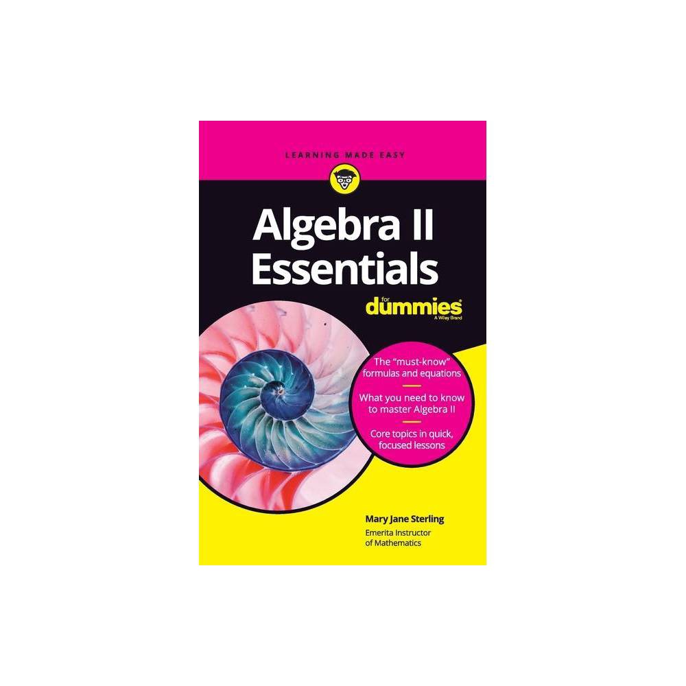 Algebra II Essentials for Dummies - by Mary Jane Sterling (Paperback)