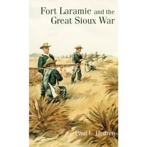 Fort Laramie and the Great Sioux War - by  Paul L Hedren (Paperback) - 1 of 1