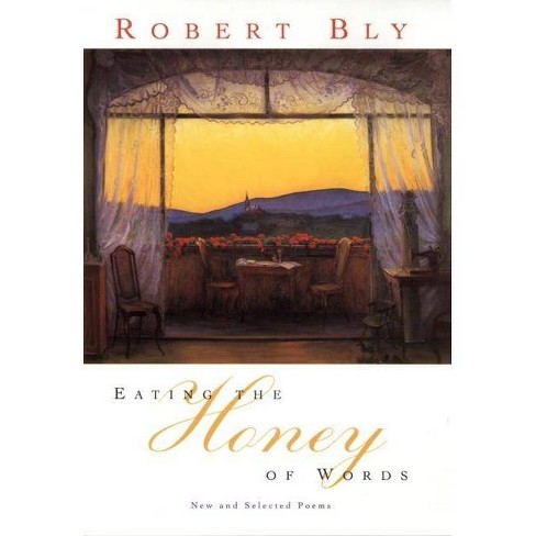 Eating the Honey of Words - by  Robert Bly (Paperback) - image 1 of 1