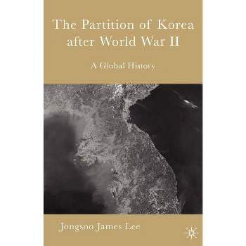 The Partition of Korea After World War II - by  Jongsoo James Lee (Paperback)