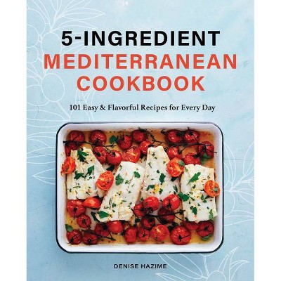 5 Ingredient Mediterranean Cookbook - by  Denise Hazime (Paperback)