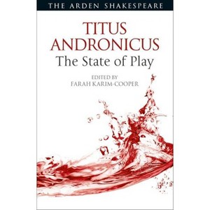 Titus Andronicus: The State of Play - (Arden Shakespeare the State of Play) by  Farah Karim-Cooper & Ann Thompson & Lena Cowen Orlin (Paperback) - 1 of 1