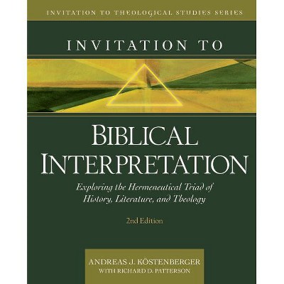 Invitation to Biblical Interpretation - (Invitation to Theological Studies) 2nd Edition by  Andreas J Köstenberger & Richard Patterson (Hardcover)