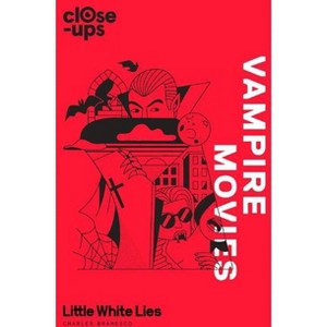 Vampire Movies - (Close-Ups) by  Charles Bramesco & Little White Lies (Hardcover) - 1 of 1