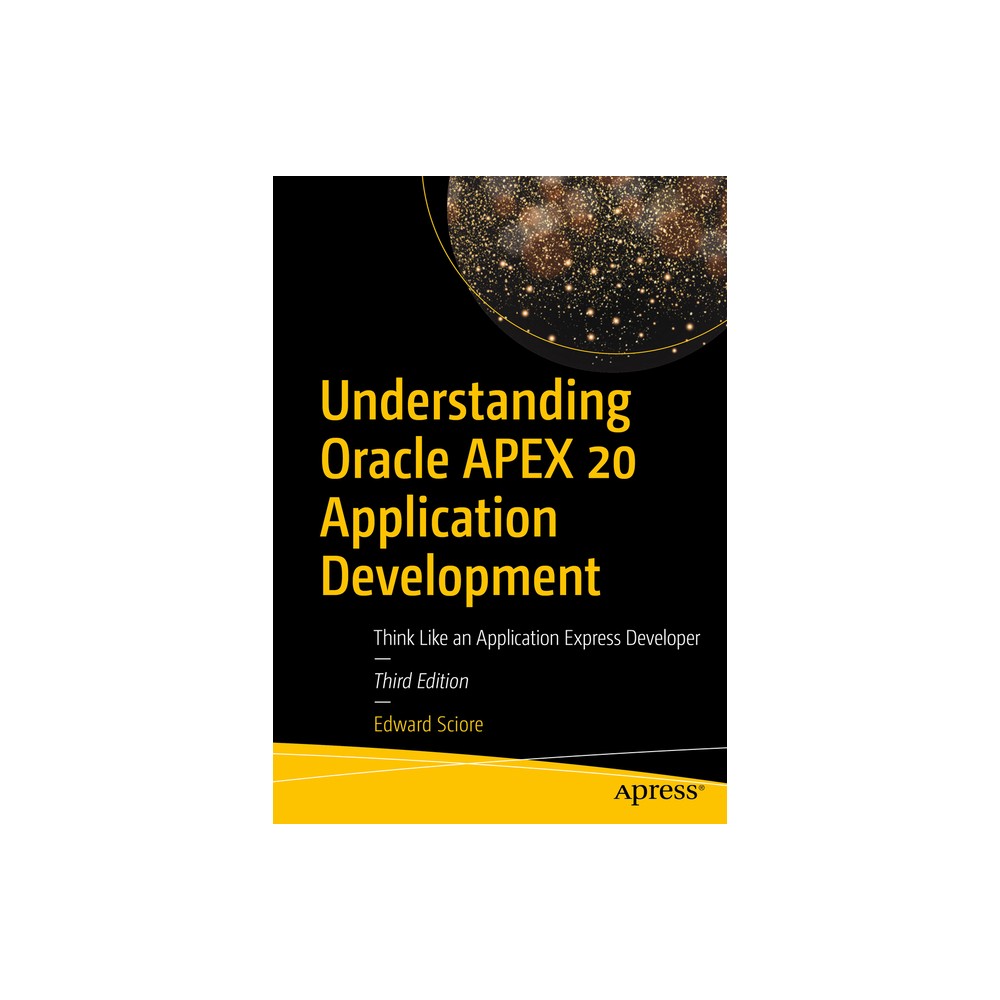 Understanding Oracle Apex 20 Application Development - 3rd Edition by Edward Sciore (Paperback)